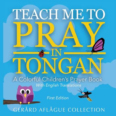 Teach Me to Pray in Tongan: A Colorful Children's Prayer Book - Aflague, Mary