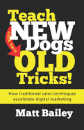Teach New Dogs Old Tricks: How traditional sales techniques accelerate digital marketing