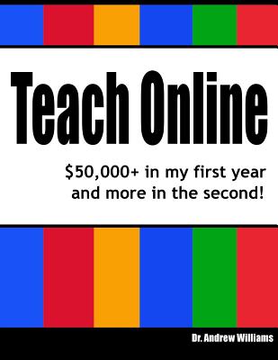 Teach Online: $50,000+ in my first year and more in the second! - Williams, Andrew