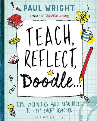 Teach, Reflect, Doodle...: Tips, activities and resources to help every teacher - Wright, Paul