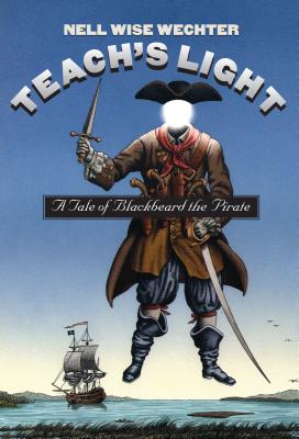 Teach S Light: A Tale of Blackbeard the Pirate - Wechter, Nell Wise