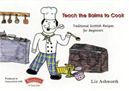 Teach the Bairns to Cook: Traditional Scottish Recipes for Beginners