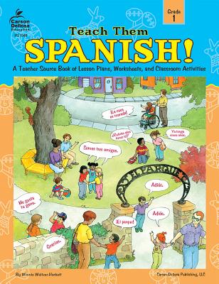 Teach Them Spanish!, Grade 1: A Teacher Source Book of Lesson Plans, Worksheets, and Classroom Activities - Waltzer-Hackett, Winnie