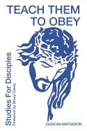 Teach Them To Obey - Studies for Disciples 2019: Teach Them To Obey - Studies for Disciples 2