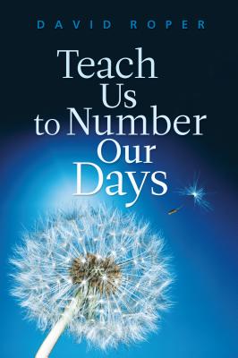 Teach Us to Number Our Days - Roper, David
