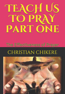 TEACH US TO PRAY Part one: The Effectiveness of Prayer