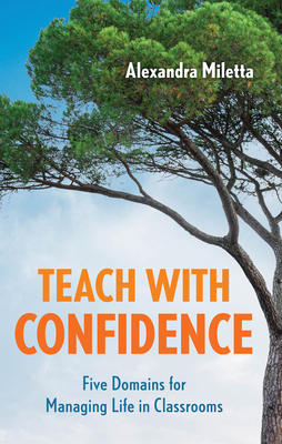 Teach with Confidence: Five Domains for Managing Life in Classrooms - Miletta, Alexandra