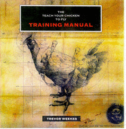 Teach Your Chicken to Fly Training Manual - Weekes, Trevor