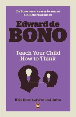 Teach Your Child How To Think - de Bono, Edward