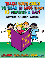 Teach Your Child to Read in Less Than 10 Minutes a Day!: Stretch & Catch Words