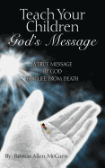 Teach Your Children God's Message: A True Message by God for Life from Death - McCuen, Patricia Allen