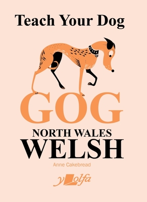 Teach Your Dog Gog: North Wales Welsh - 