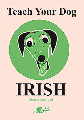 Teach Your Dog Irish - Cakebread, Anne