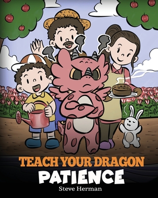 Teach Your Dragon Patience: A Story About Patience and the Power of Waiting - Herman, Steve