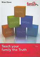 Teach Your Family the Truth: Building on the Basics of the Faith