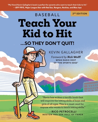 Teach Your Kid to Hit...So They Don't Quit: Parents-YOU Can Teach Them. Promise! - Gallagher, Kevin