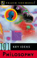 Teach Yourself 101 Key Ideas: Philosophy