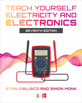Teach Yourself Electricity and Electronics, Seventh Edition - Gibilisco, Stan, and Monk, Simon