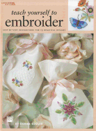 Teach Yourself to Embroider: Step-By-Step Instructions for 15 Beautiful Designs