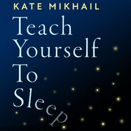 Teach Yourself to Sleep: An ex-insomniac's guide