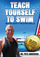 Teach Yourself To Swim Water Safety Resting Skills: In One Minute Steps