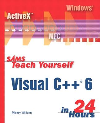 Teach Yourself Visual C++ 6 in 24 Hours - Williams, Mickey