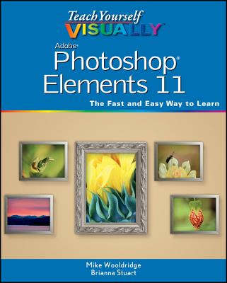 Teach Yourself Visually Photoshop Elements 11 - Wooldridge, Mike