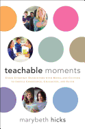 Teachable Moments: Using Everyday Encounters with Media and Culture to Instill Conscience, Character, and Faith