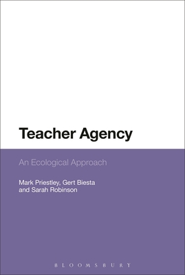 Teacher Agency: An Ecological Approach - Priestley, Mark, and Biesta, Gert, and Robinson, Sarah