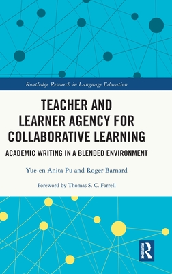 Teacher and Learner Agency for Collaborative Learning: Academic Writing in a Blended Environment - Pu, Yue-En Anita, and Barnard, Roger