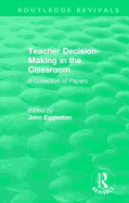 Teacher Decision-Making in the Classroom: A Collection of Papers