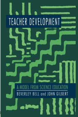 Teacher Development: A Model From Science Education - Bell, Beverley, and Gilbert, John