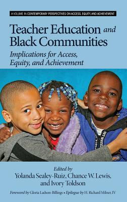 Teacher Education and Black Communities: Implications for Access, Equity and Achievement - Sealey-Ruiz, Yolanda (Editor), and Lewis, Chance W. (Editor), and Toldson, Ivory (Editor)