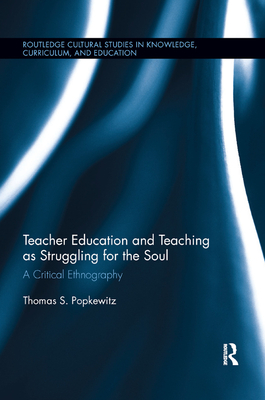 Teacher Education and Teaching as Struggling for the Soul: A Critical Ethnography - Popkewitz, Thomas