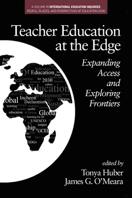 Teacher Education at the Edge: Expanding Access and Exploring Frontiers - Huber, Tonya (Editor), and O'Meara, James G (Editor)