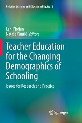 Teacher Education for the Changing Demographics of Schooling: Issues for Research and Practice - Florian, Lani, Dr. (Editor), and Pantic, Natasa (Editor)