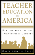 Teacher Education in America: Reform Agendas for the Twenty-First Century