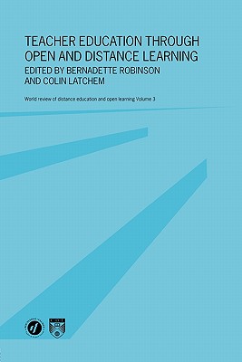 Teacher Education Through Open and Distance Learning: World review of distance education and open learning Volume 3 - Robinson, Bernadette (Editor), and Latchem, Colin (Editor)