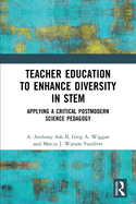 Teacher Education to Enhance Diversity in STEM: Applying a Critical Postmodern Science Pedagogy