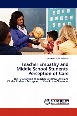 Teacher Empathy and Middle School Students' Perception of Care - Williams, Dawn Michelle