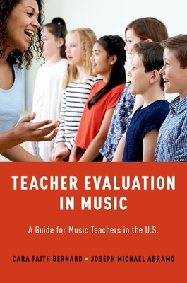 Teacher Evaluation in Music: A Guide for Music Teachers in the U.S. - Bernard, Cara Faith, and Abramo, Joseph Michael