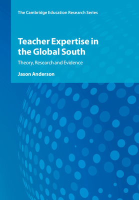Teacher Expertise in the Global South - Anderson, Jason