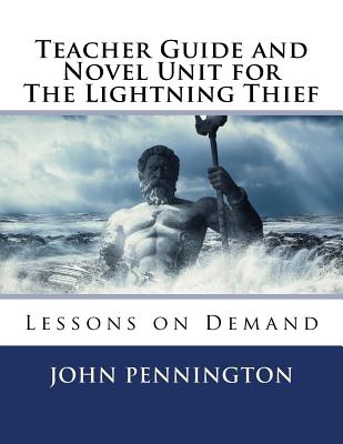 Teacher Guide and Novel Unit for The Lightning Thief: Lessons on Demand - Pennington, John