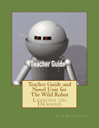 Teacher Guide and Novel Unit for the Wild Robot: Lessons on Demand
