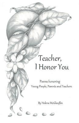 Teacher, I Honor You: poems honoring young people, parents and teachers - McGlauflin, Helene