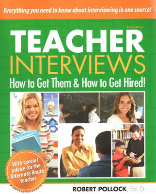 Teacher Interviews: How to Get Them & How to Get Hired! - Pollock, Robert
