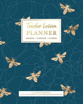 Teacher Lesson Planner, Undated 12 Months 52 Weeks for Lesson Planning, Time Management & Classroom Organization: Navy & Gold Classic Honey Bee Pattern Womens Instructor Curriculum Plan Calendar Book - Planners, Splendid Teacher