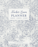 Teacher Lesson Planner, Undated 12 Months 52 Weeks for Lesson Planning, Time Management & Classroom Organization: Vintage Damask French Country Pattern Instructor Curriculum Plan Calendar Book