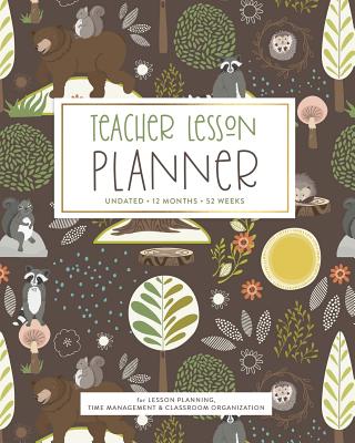 Teacher Lesson Planner, Undated 12 Months 52 Weeks for Lesson Planning, Time Management & Classroom Organization: Woodland Animal Cute Forest Creature Pattern Assignment Calendar Book for Teaching - Planners, Splendid Teacher