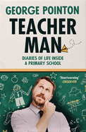 Teacher Man: Diaries of Life Inside a Primary School